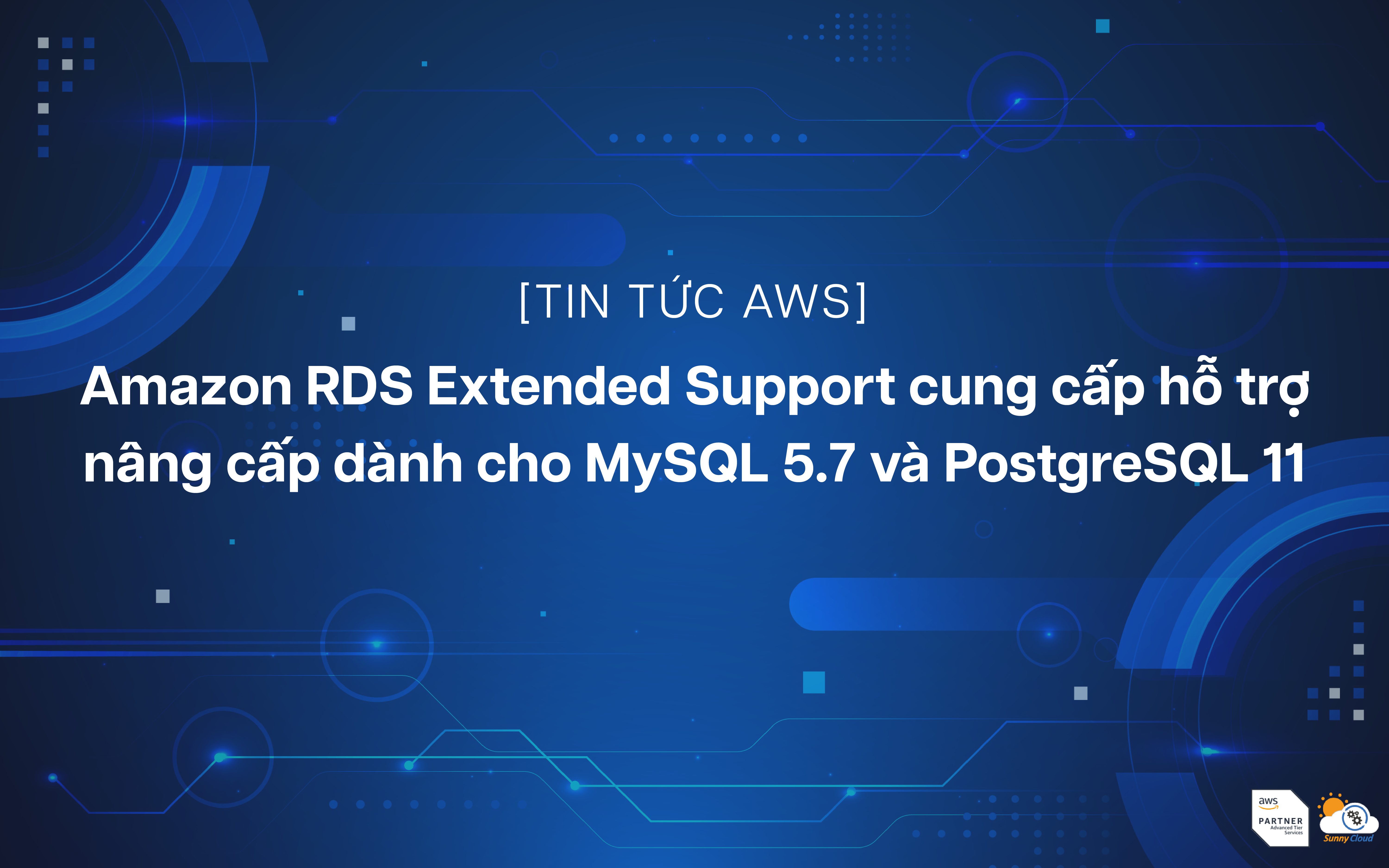 Amazon RDS Extended Support cung cấp hỗ trợ nâng cấp dành cho MySQL 5.7 và PostgreSQL 11