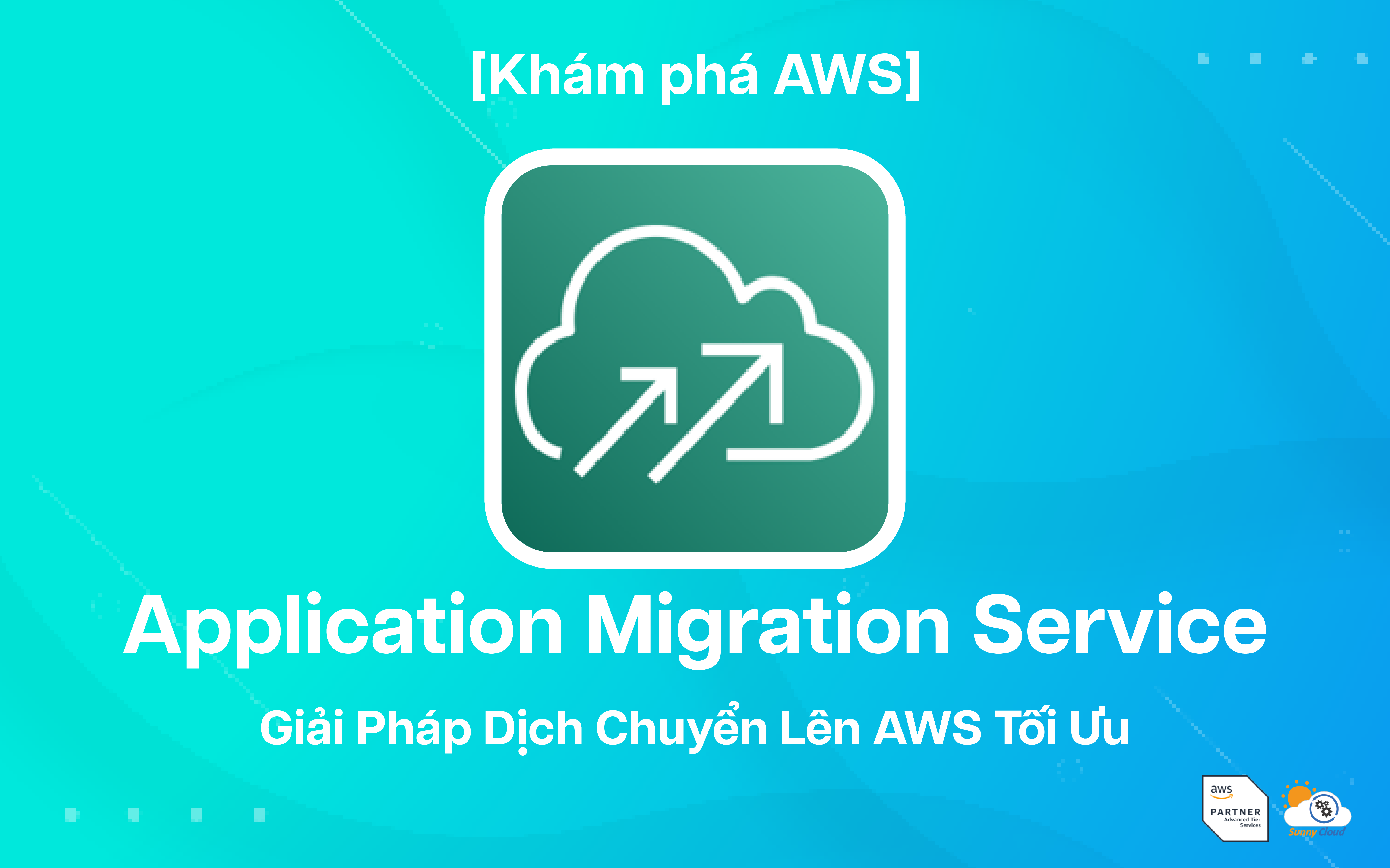 AWS Application Migration Service – Giải pháp dịch chuyển lên AWS tối ưu