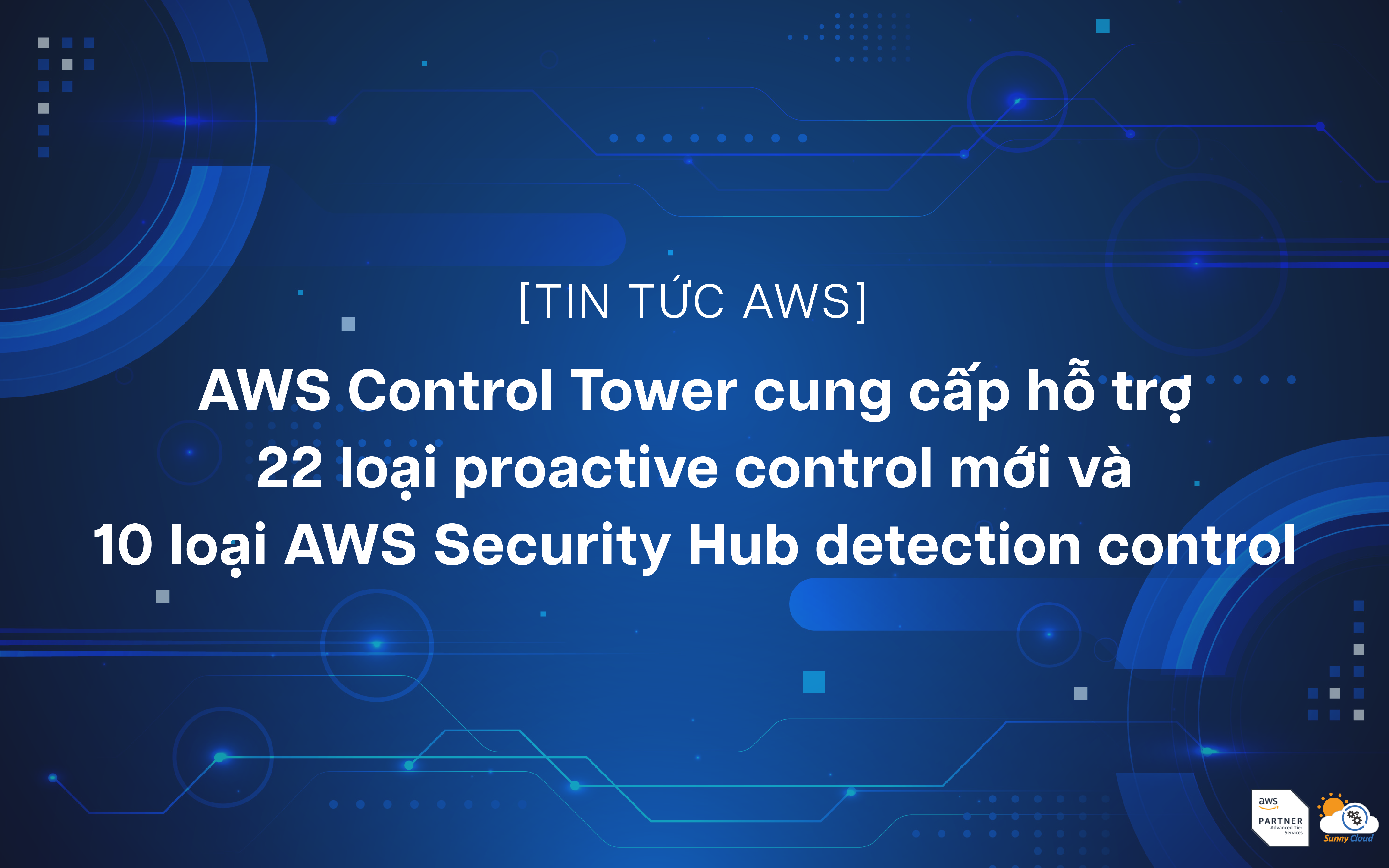 AWS Control Tower cung cấp hỗ trợ cho 22 loại proactive control mới và 10 loại AWS Security Hub detection control