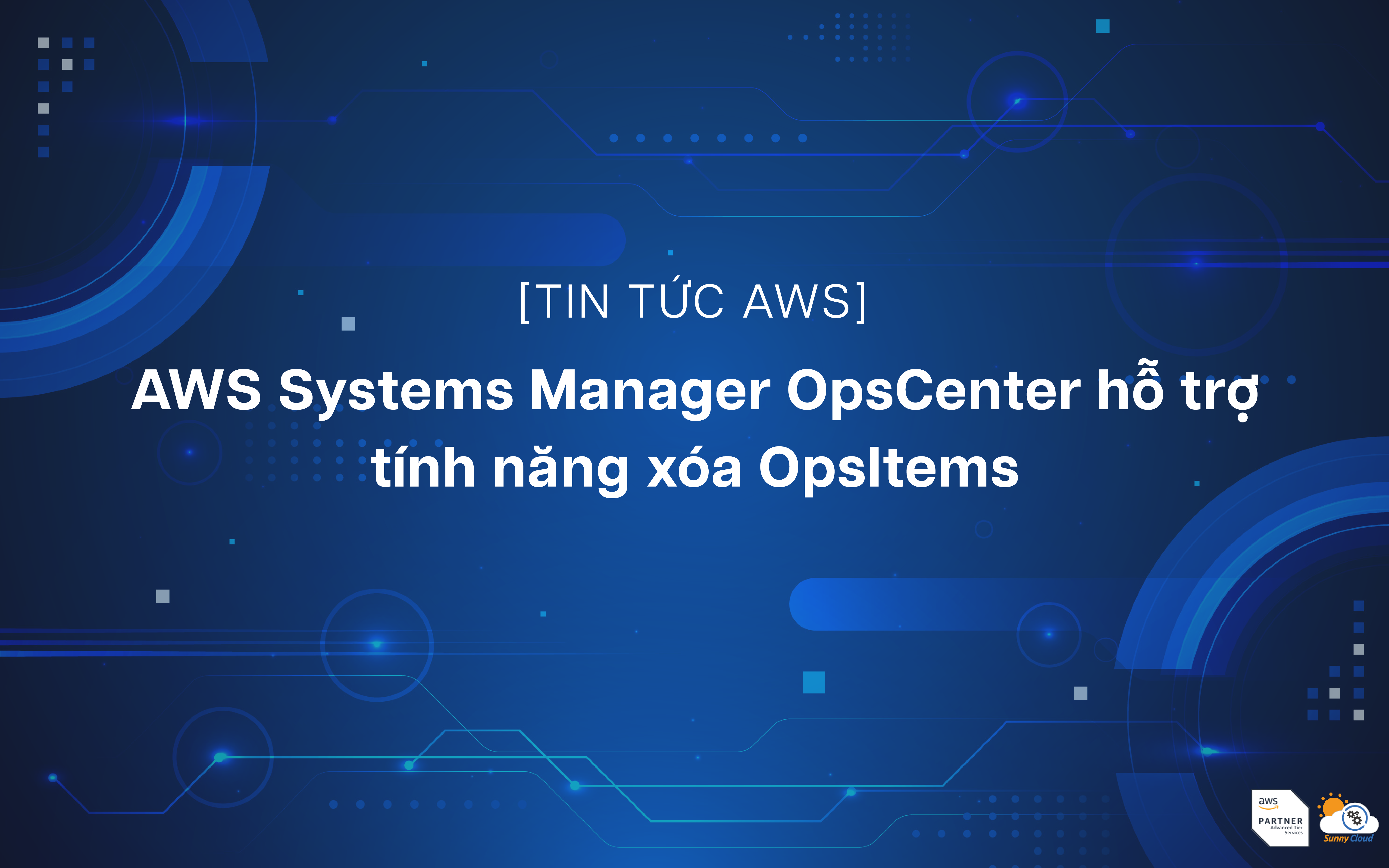 AWS Systems Manager OpsCenter hỗ trợ tính năng xóa OpsItems