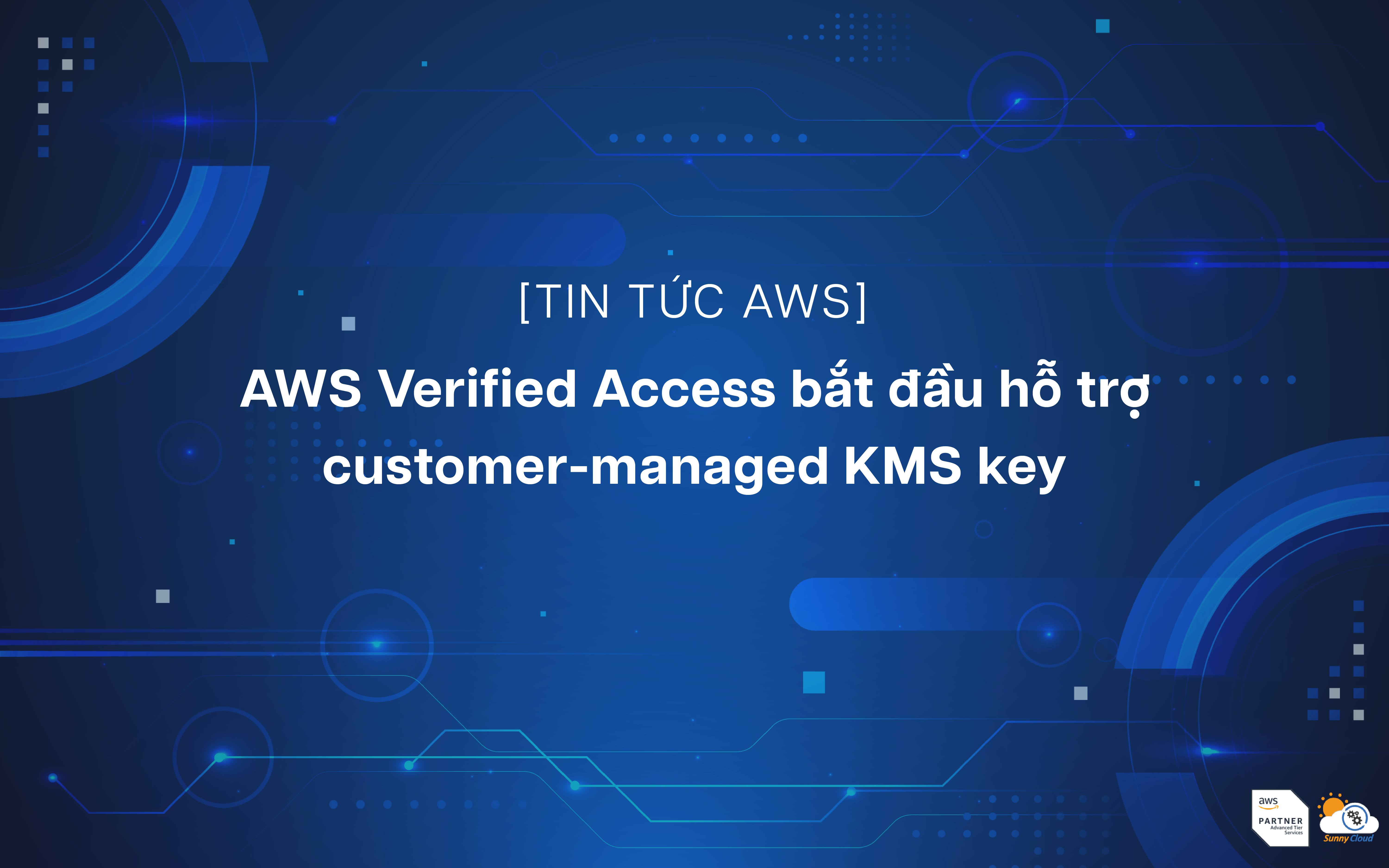 Customer-managed KMS key hiện đã được AWS Verified Access hỗ trợ