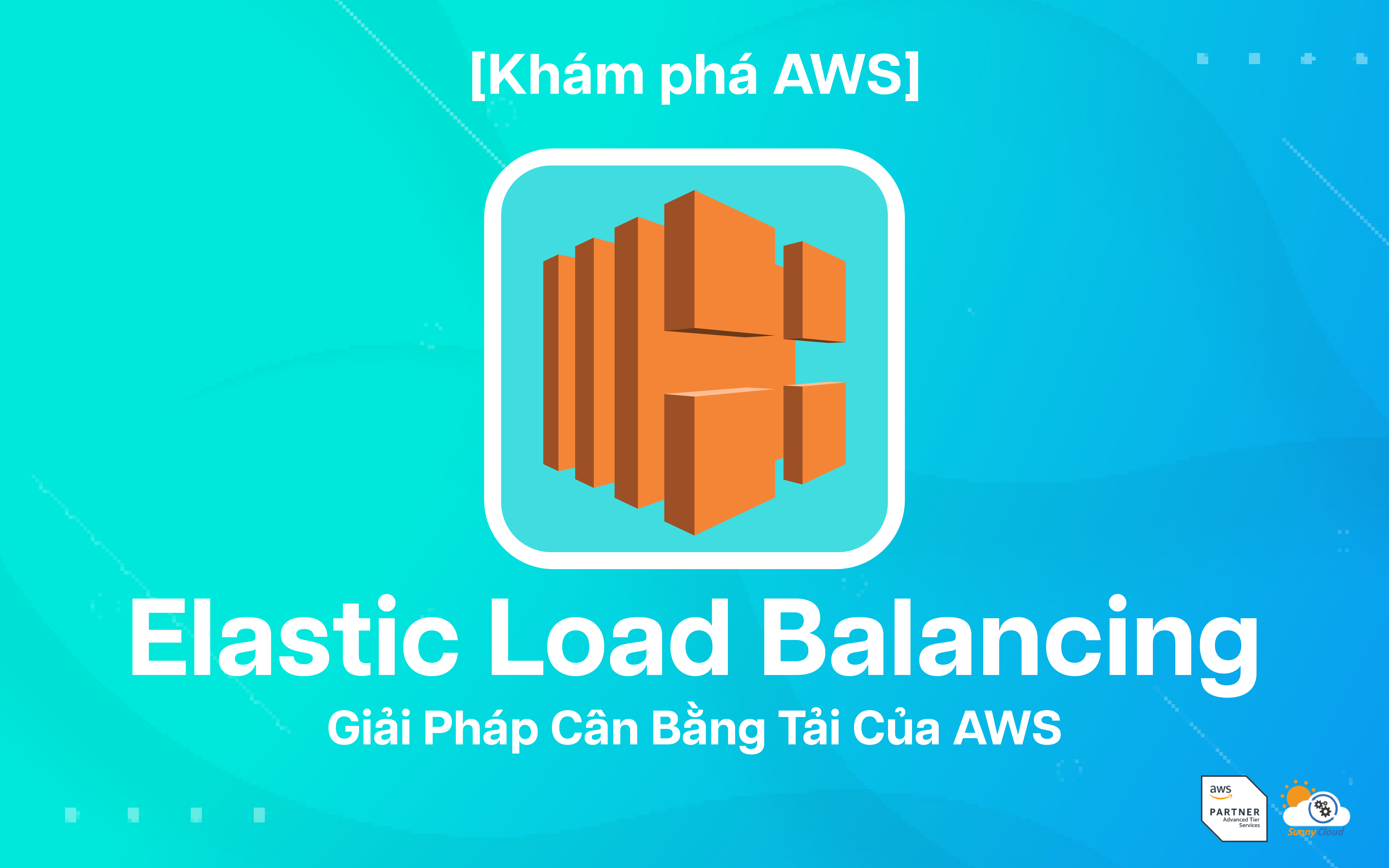 Elastic Load Balancing – Giải pháp cân bằng tải của AWS