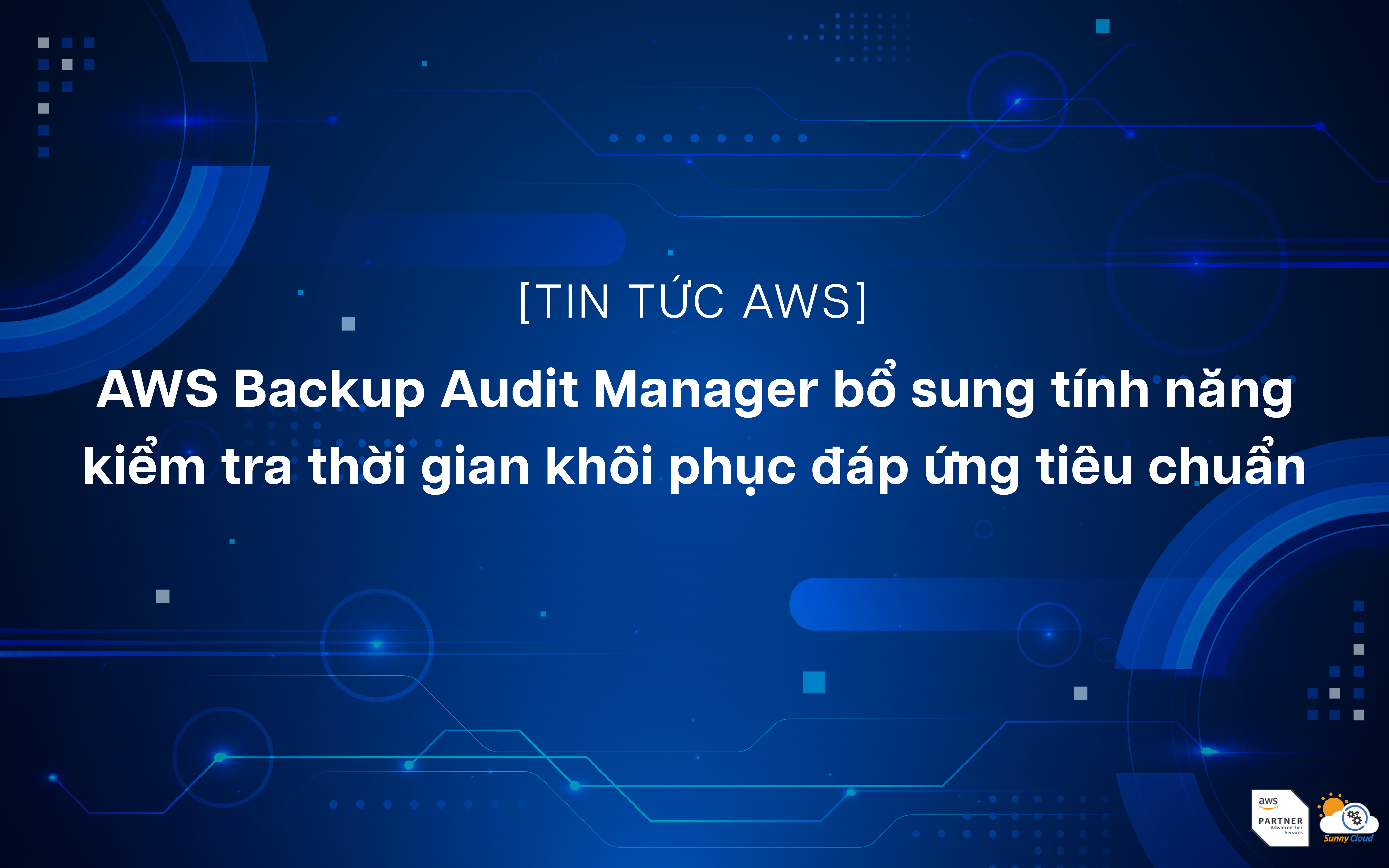 AWS Backup Audit Manager bổ sung tính năng kiểm tra thời gian khôi phục đáp ứng tiêu chuẩn