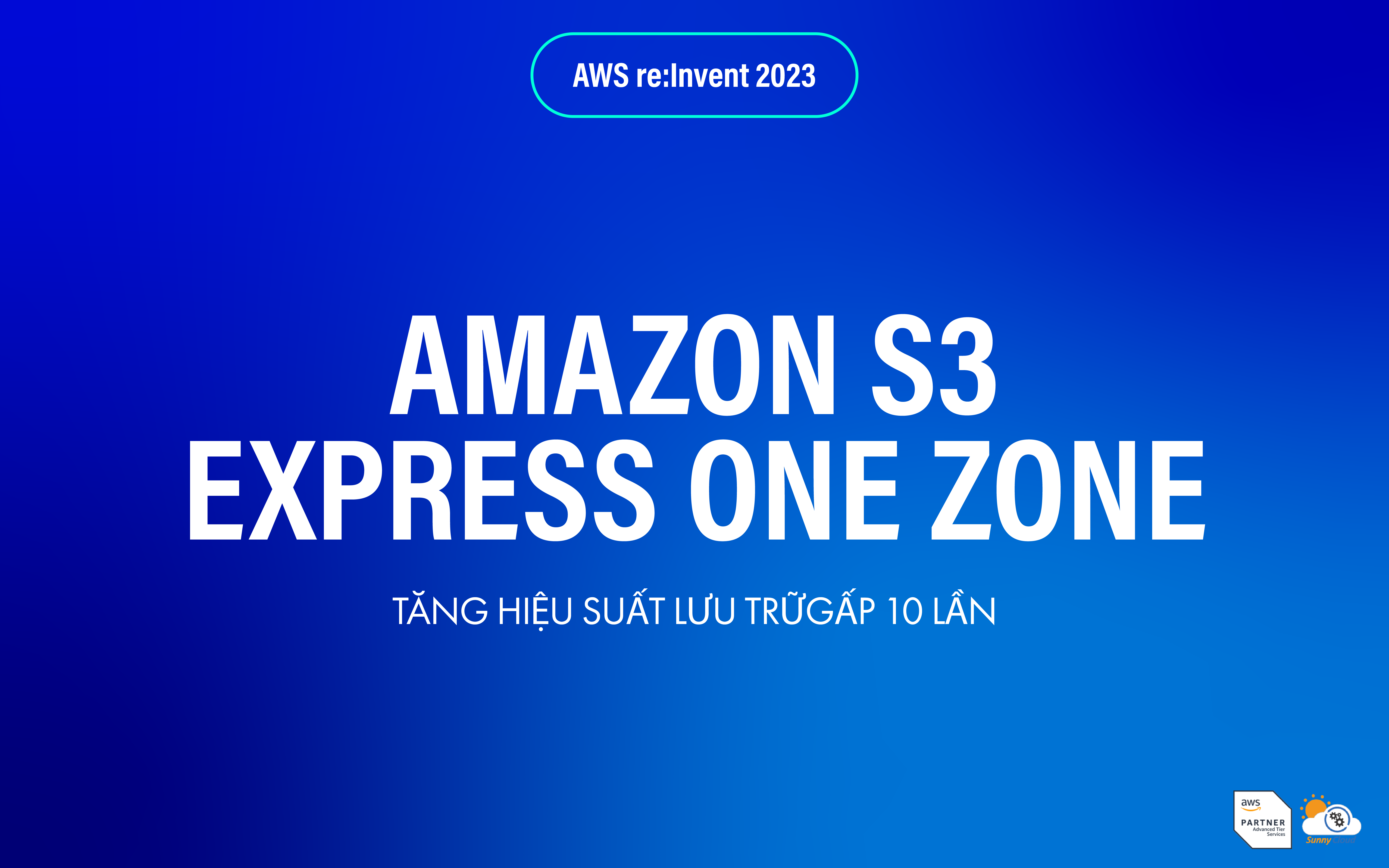 Tăng hiệu suất lưu trữ gấp 10 lần với Amazon S3 Express One Zone