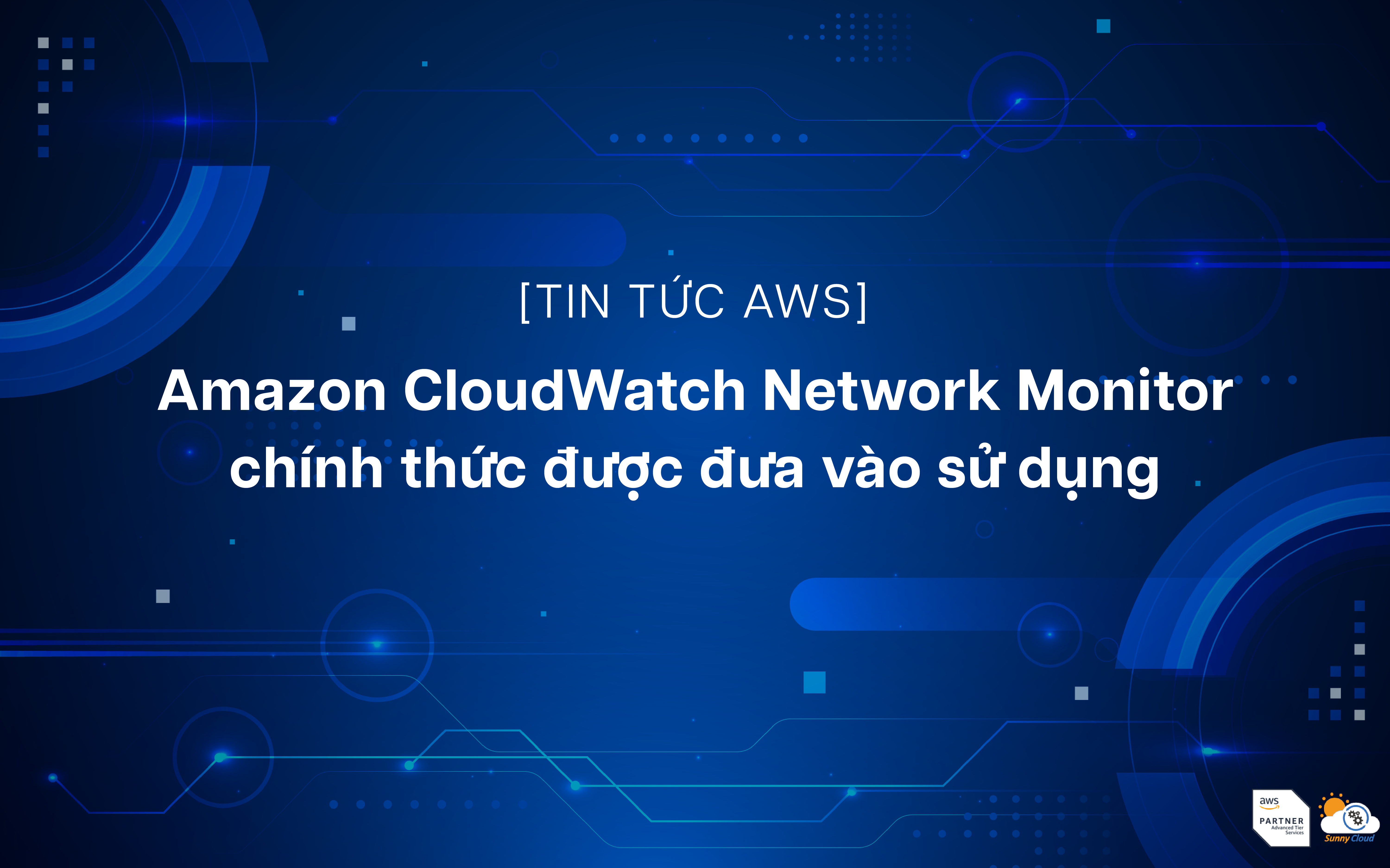 Amazon CloudWatch Network Monitor chính thức ra mắt