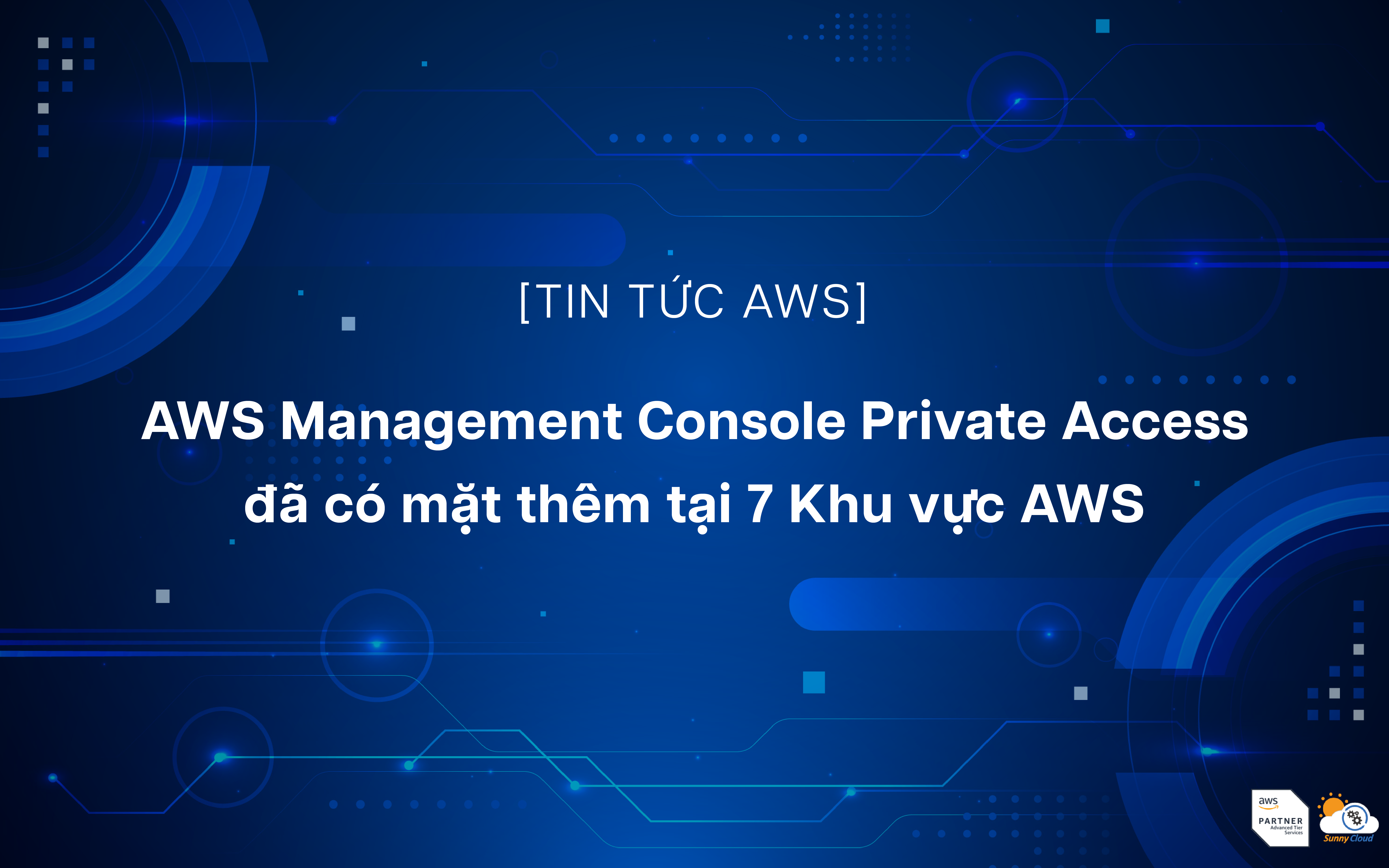 AWS Management Console Private Access đã có mặt thêm tại 7 Khu vực AWS