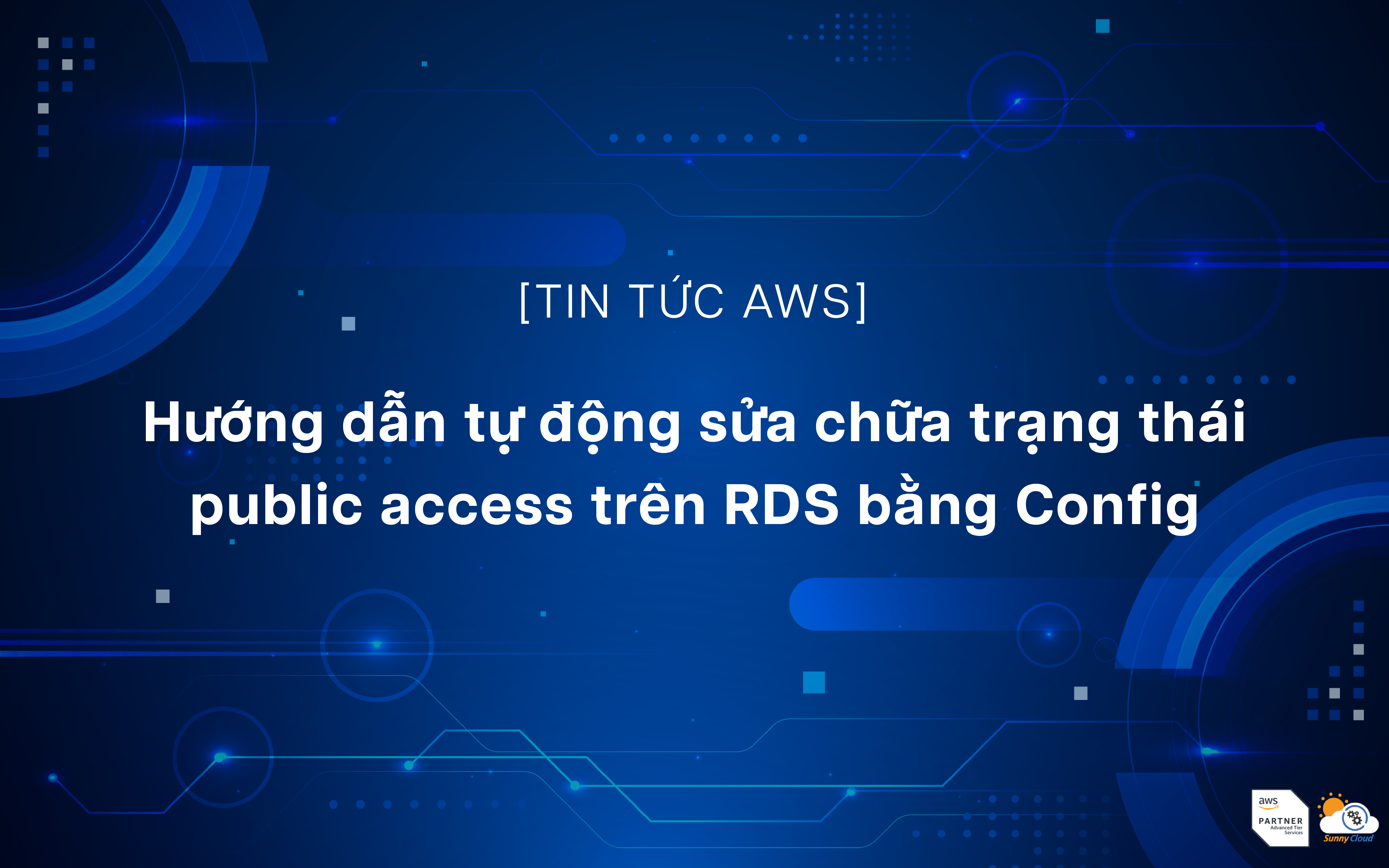Hướng dẫn tự động sửa chữa trạng thái public access trên RDS bằng Config