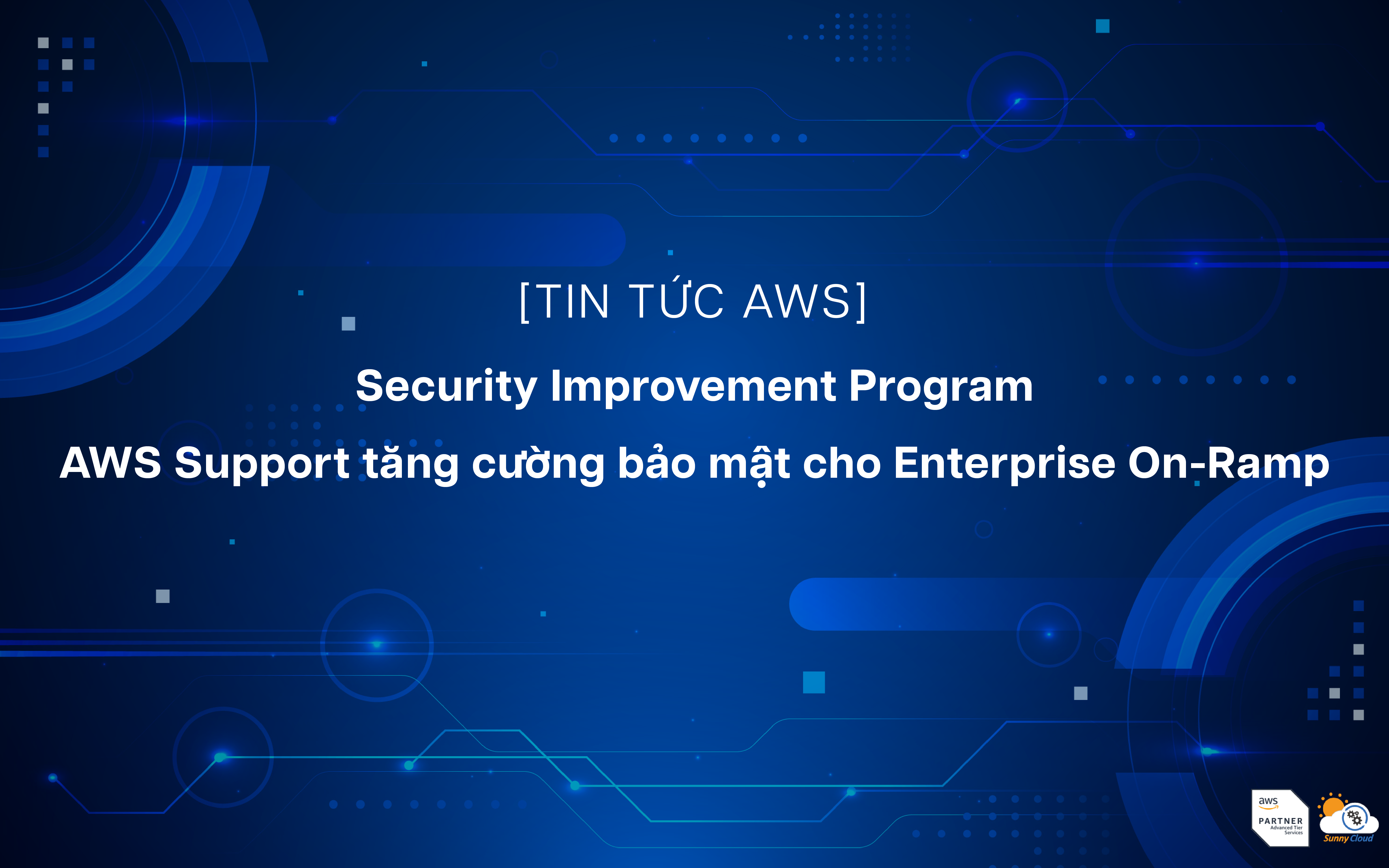 Security Improvement Program – AWS Support tăng cường bảo mật cho Enterprise On-Ramp
