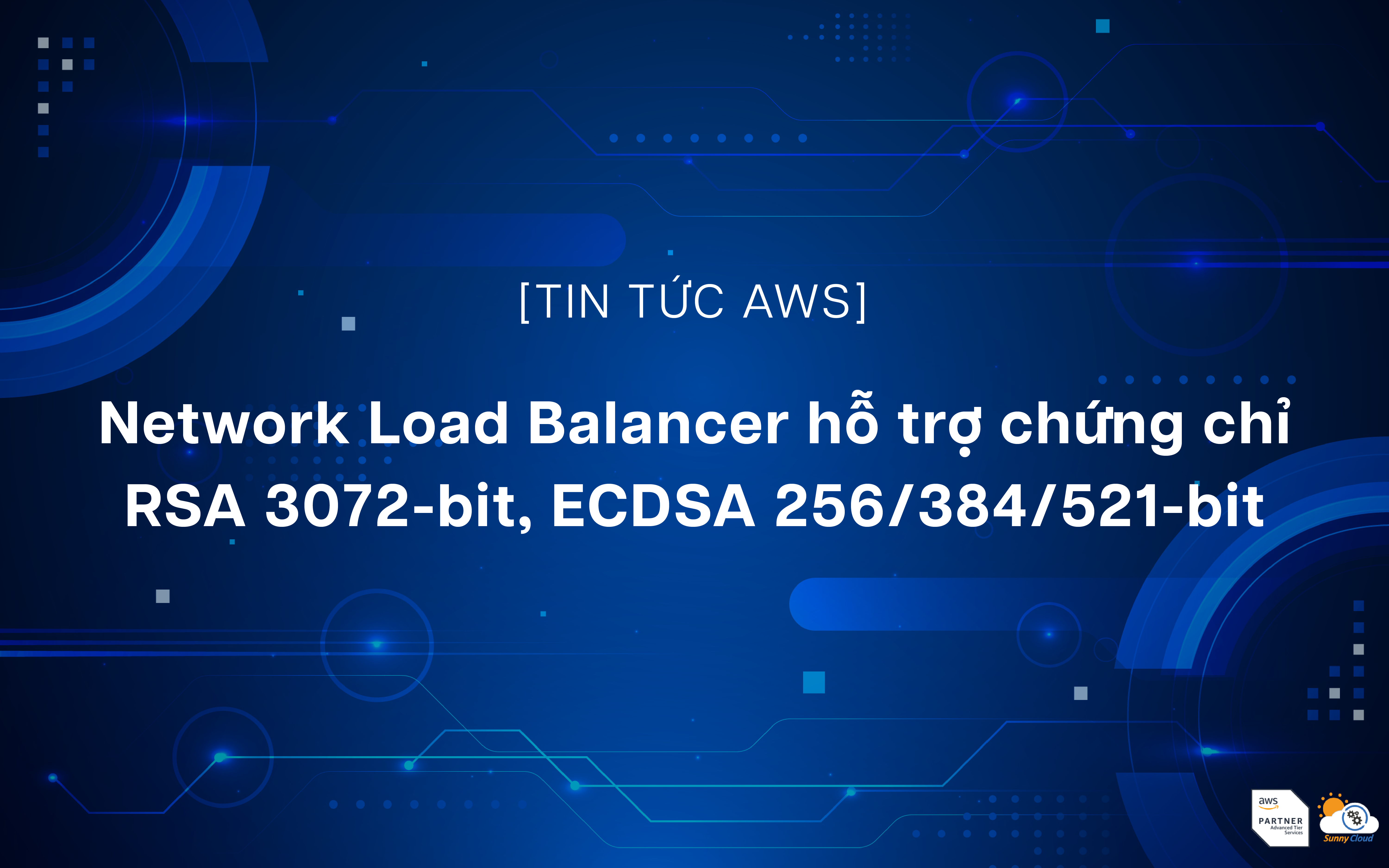 Network Load Balancer hỗ trợ chứng chỉ RSA 3072-bit, ECDSA 256/384/521-bit