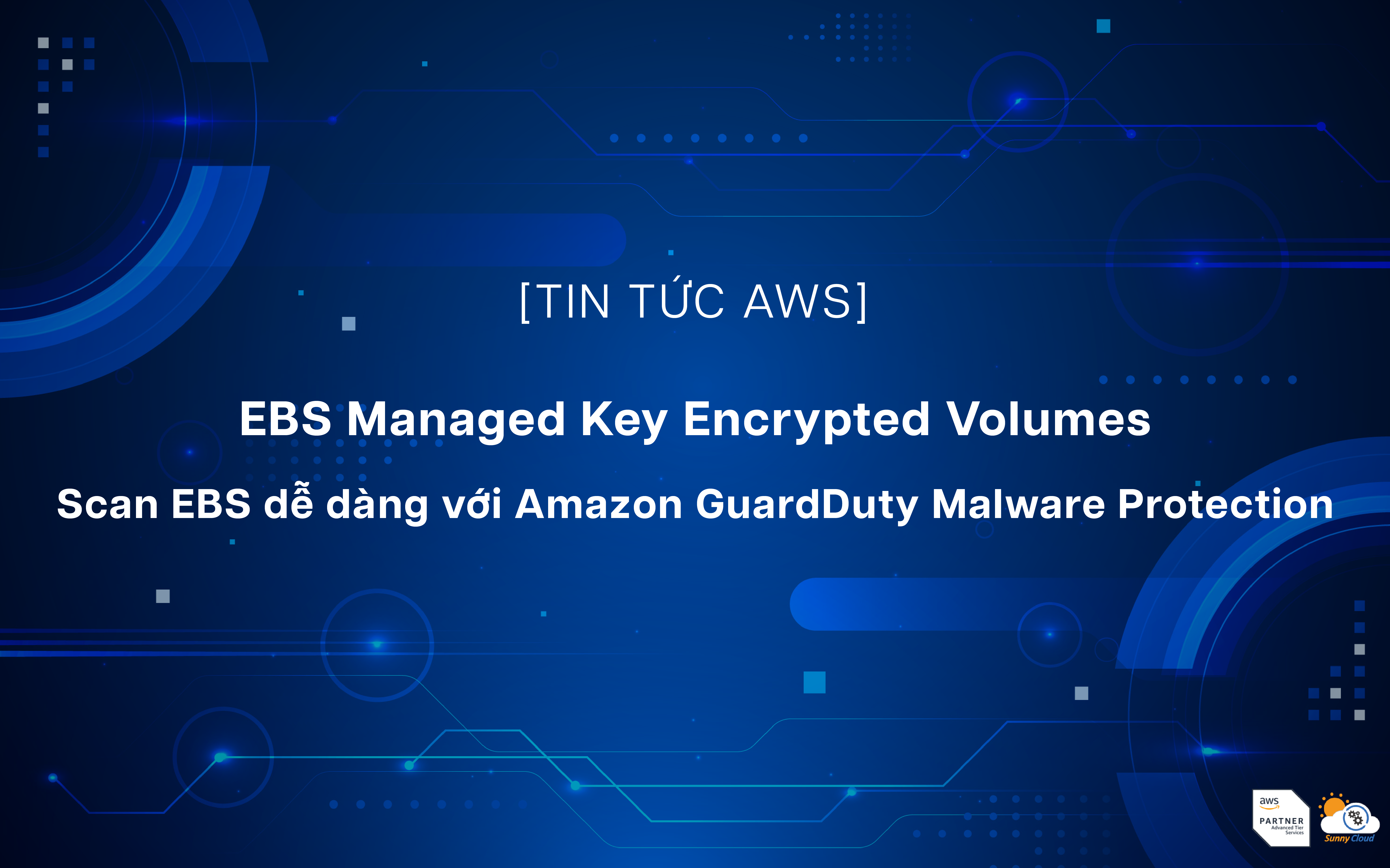 EBS Managed Key Encrypted Volumes – Scan EBS dễ dàng với Amazon GuardDuty Malware Protection 