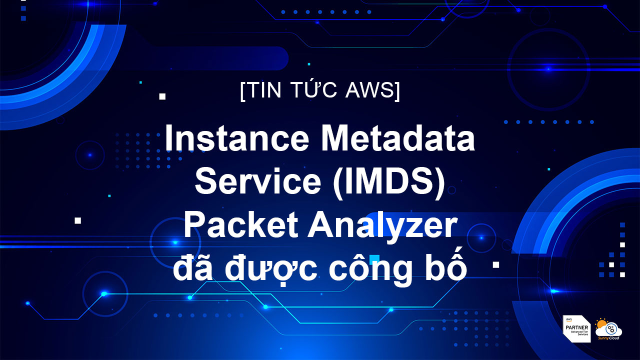Instance Metadata Service (IMDS) Packet Analyzer đã được công bố
