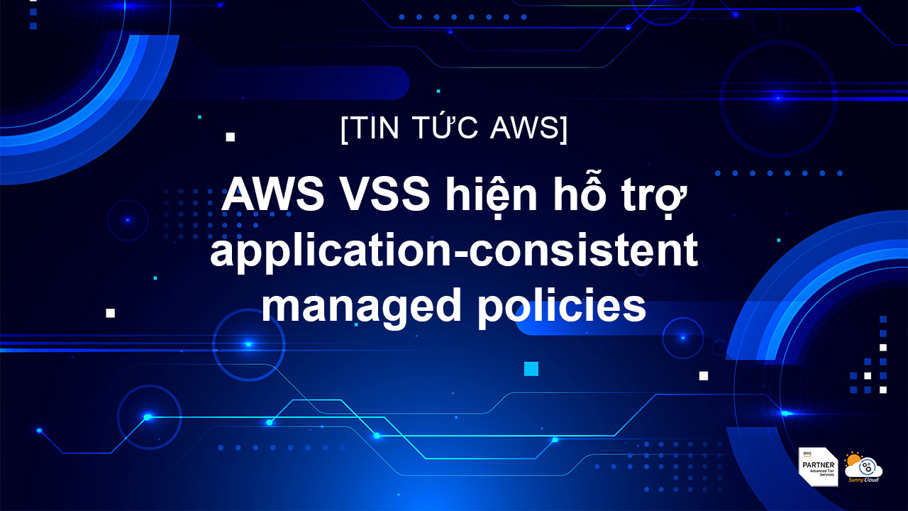 AWS VSS hiện hỗ trợ application-consistent managed policies
