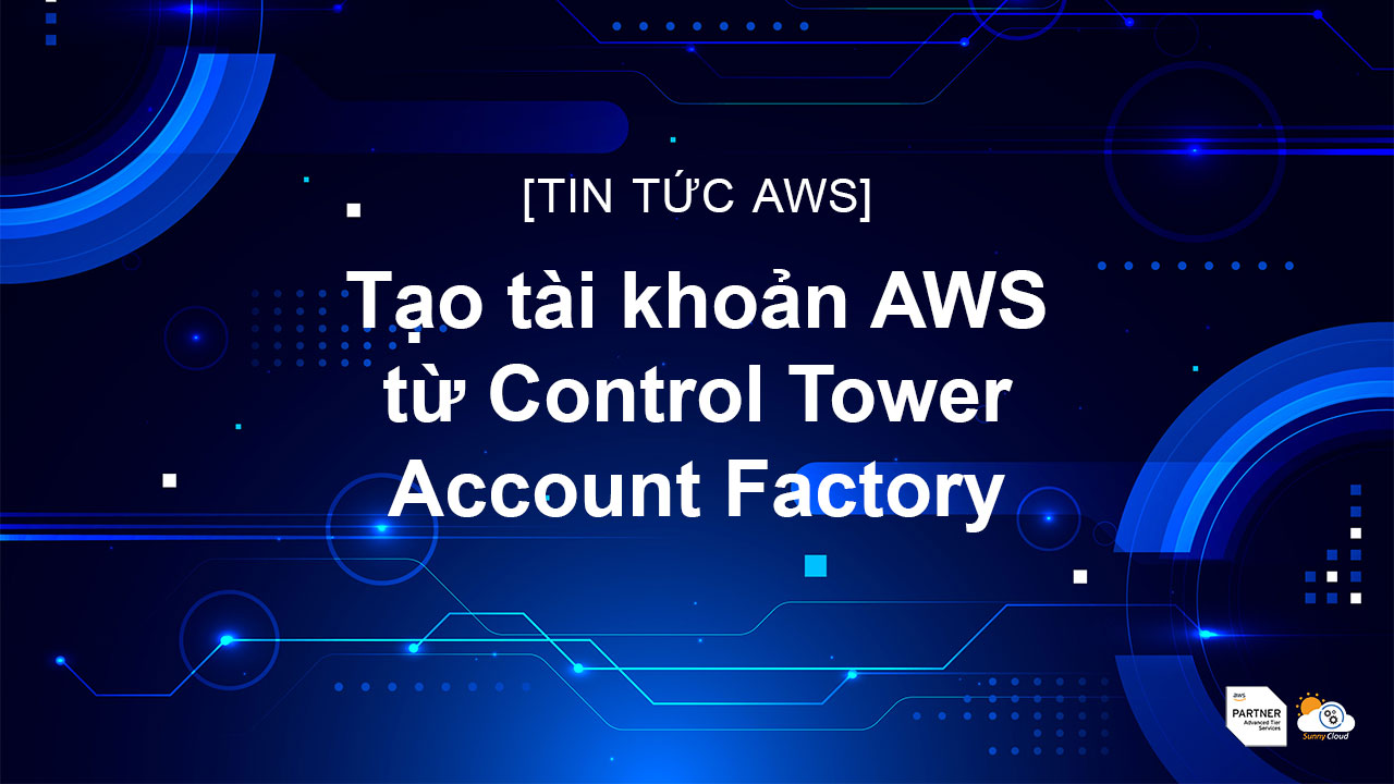 Tạo tài khoản AWS từ Control Tower Account Factory
