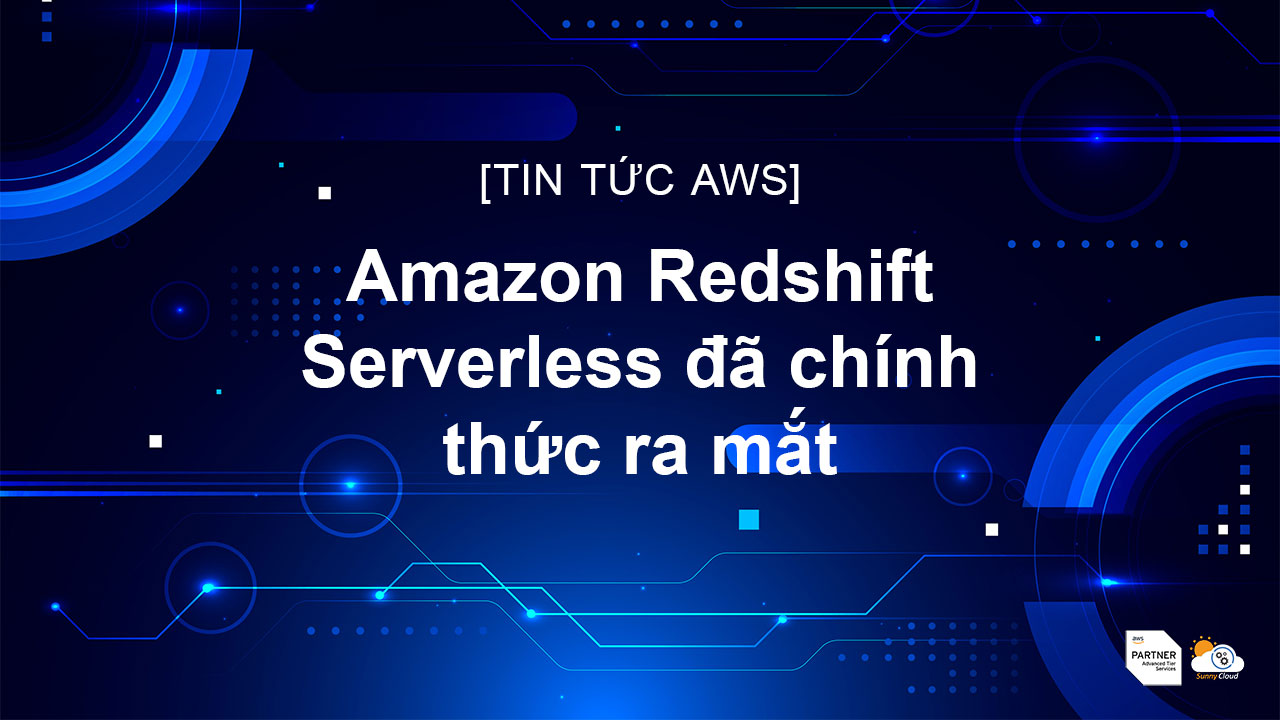 Amazon Redshift Serverless đã chính thức ra mắt