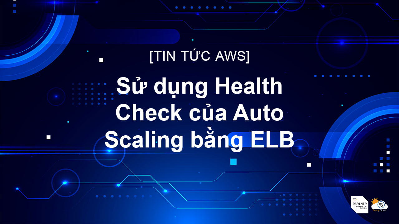 Sử dụng Health Check của Auto Scaling bằng ELB