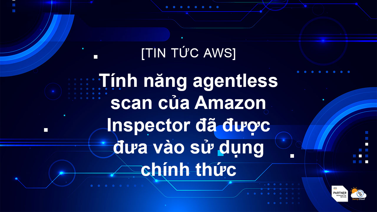 Tính năng agentless scan của Amazon Inspector đã được đưa vào sử dụng chính thức