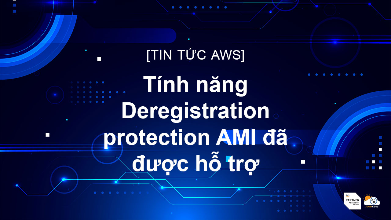 Tính năng Deregistration protection AMI đã được hỗ trợ