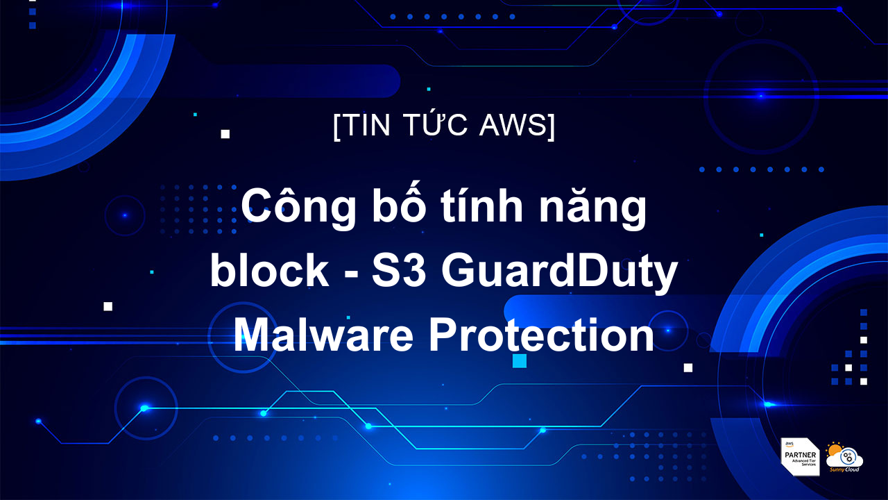 Công bố tính năng block - S3 GuardDuty Malware Protection