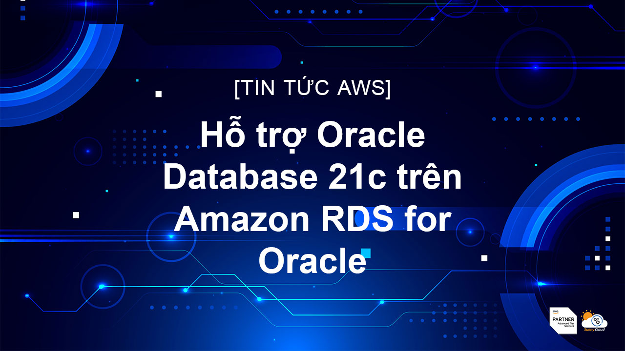 Hỗ trợ Oracle Database 21c trên Amazon RDS for Oracle