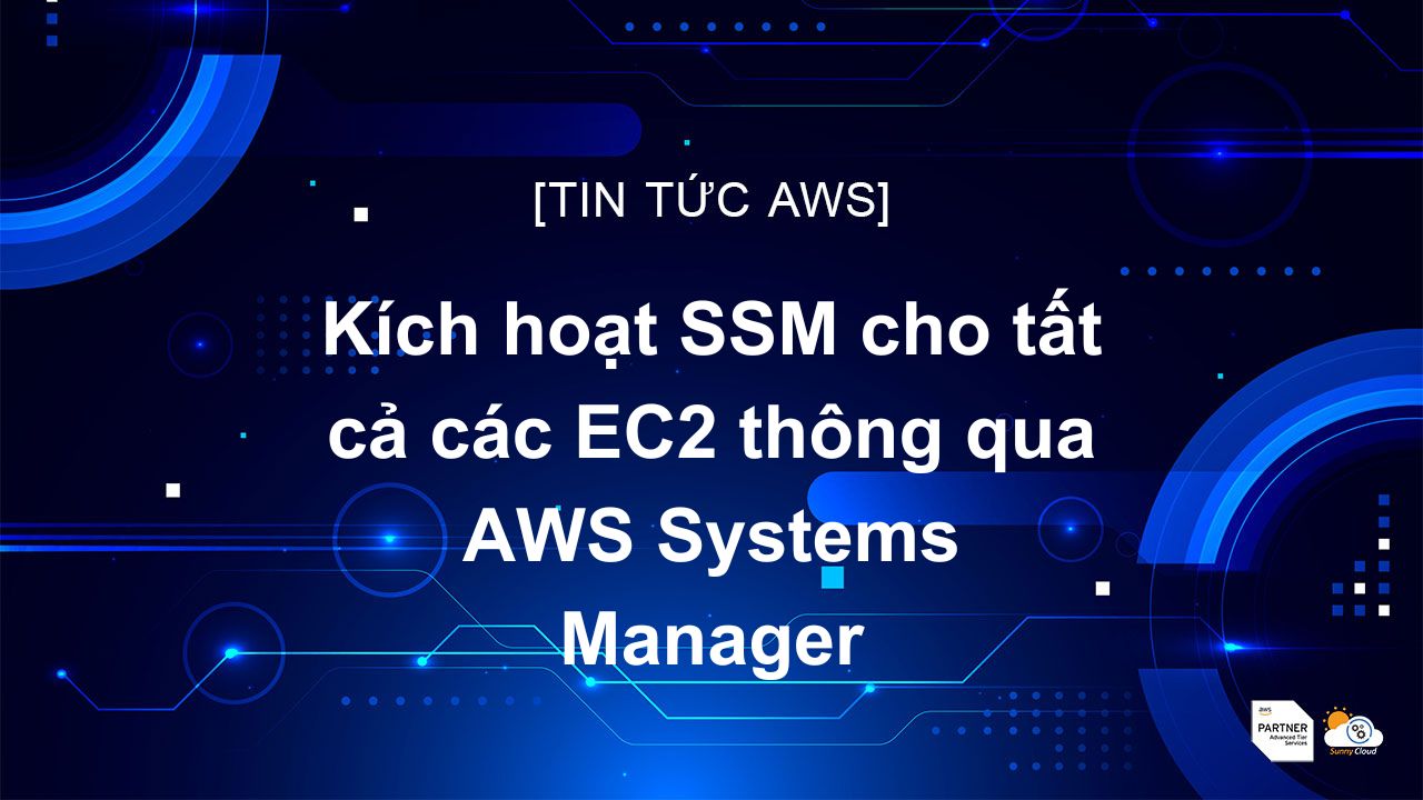 Kích hoạt SSM cho tất cả các EC2 thông qua AWS Systems Manager
