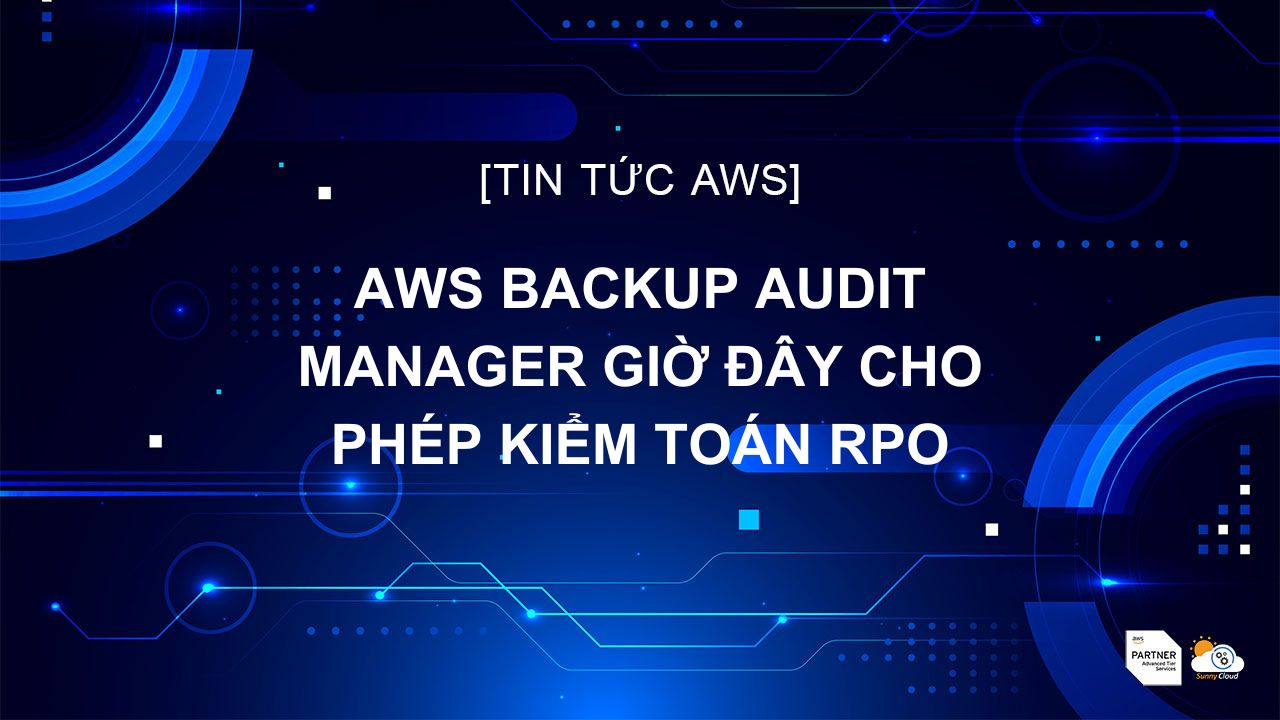 AWS Backup Audit Manager giờ đây cho phép kiểm toán RPO