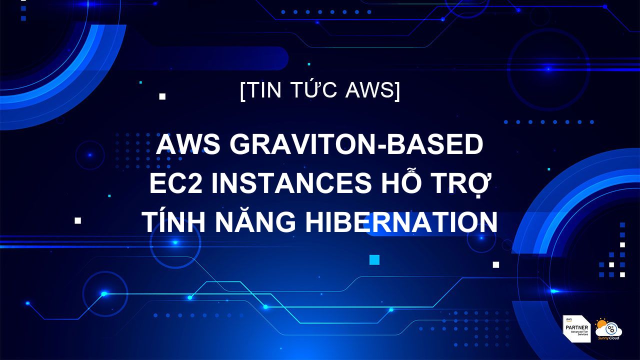 AWS Graviton-based EC2 instances hỗ trợ tính năng hibernation