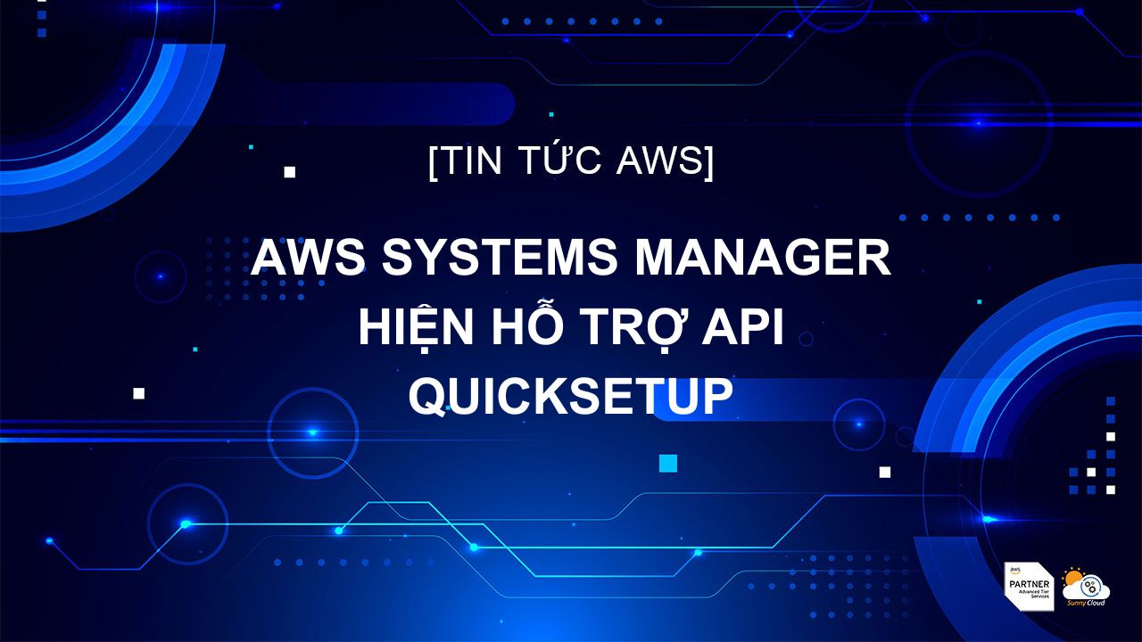 AWS Systems Manager hiện hỗ trợ API QuickSetup