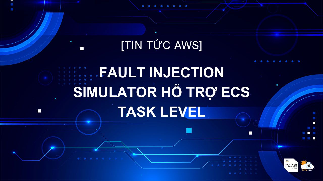 Fault Injection Simulator hỗ trợ ECS task level