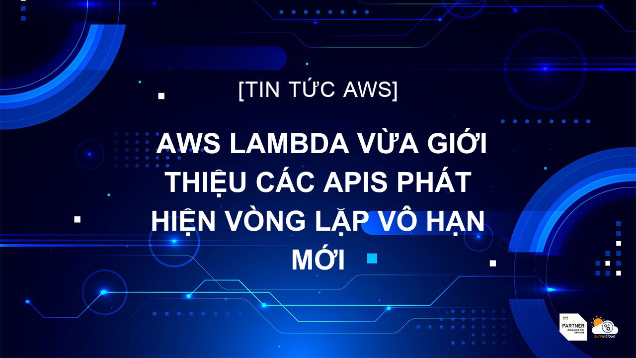 AWS Lambda vừa giới thiệu các APIs phát hiện vòng lặp vô hạn mới