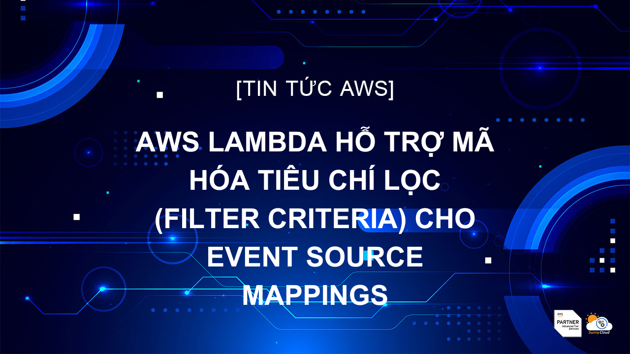 AWS Lambda hỗ trợ mã hóa tiêu chí lọc (filter criteria) cho event source mappings