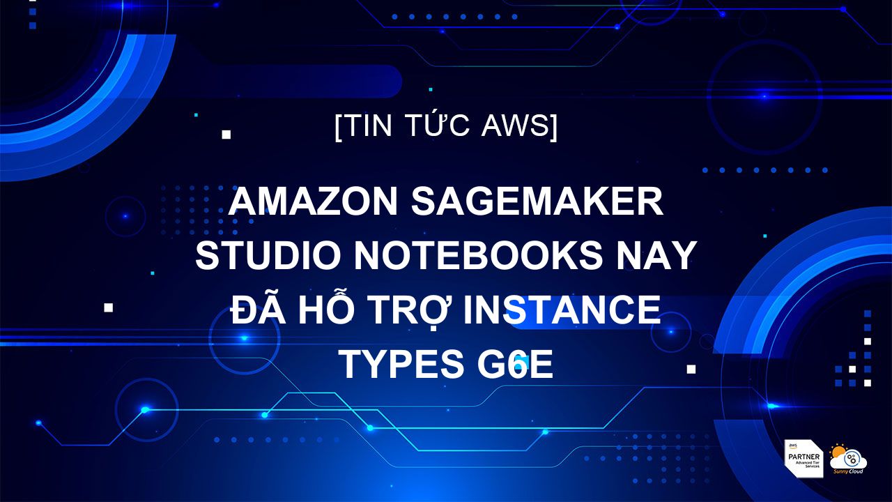 Amazon SageMaker Studio Notebooks Nay Đã Hỗ Trợ Instance Types G6e