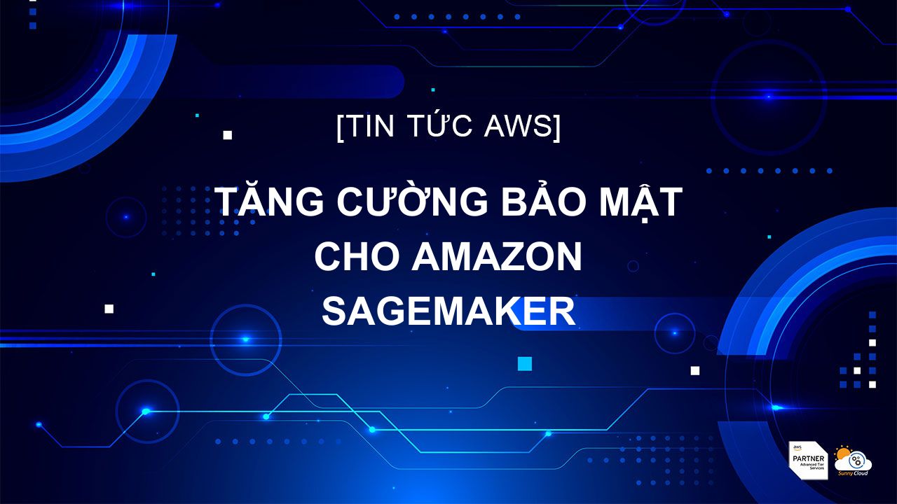 Tăng cường Bảo mật cho Amazon SageMaker