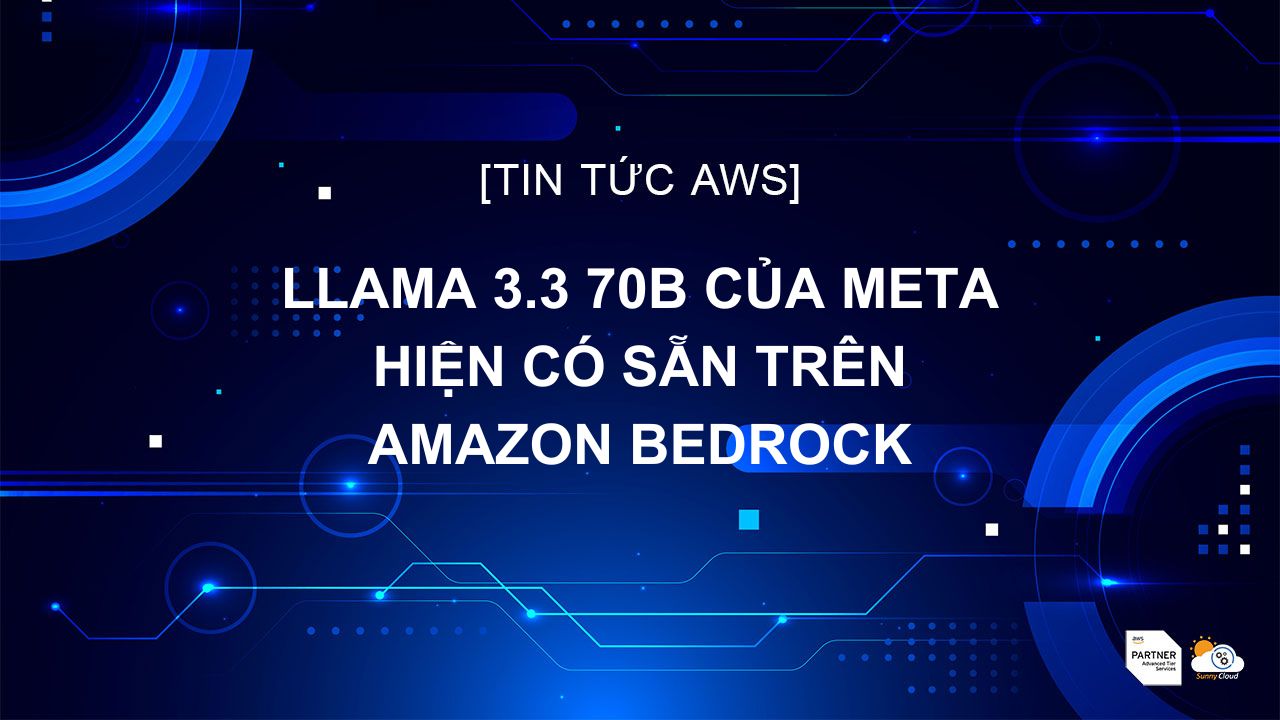 Llama 3.3 70B của Meta hiện có sẵn trên Amazon Bedrock