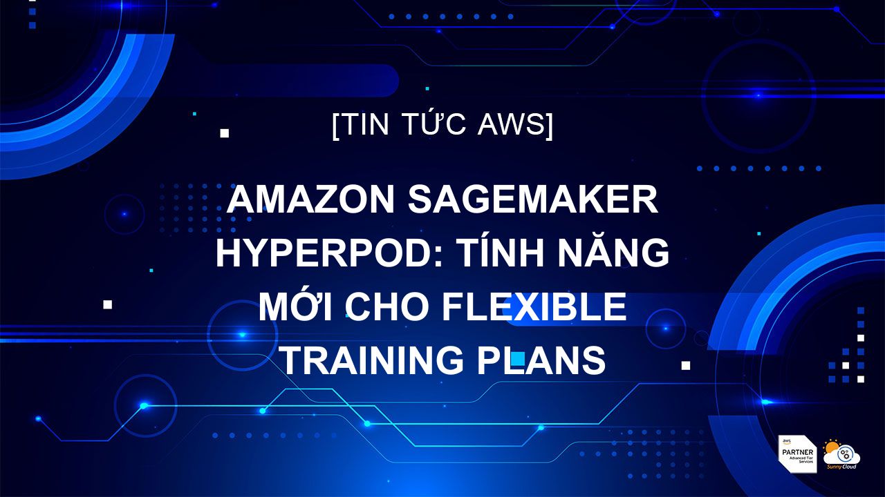 Amazon SageMaker Hyperpod: Tính Năng Mới Cho Flexible Training Plans