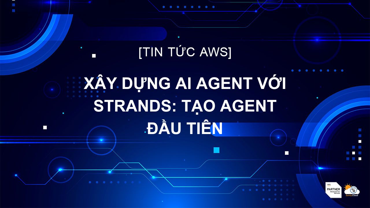 Xây dựng AI Agent với Strands: Tạo Agent đầu tiên