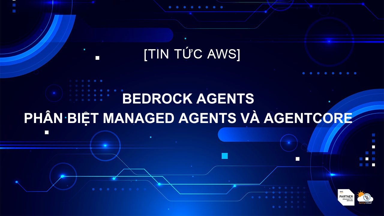 Bedrock Agents: Phân biệt Managed Agents và AgentCore