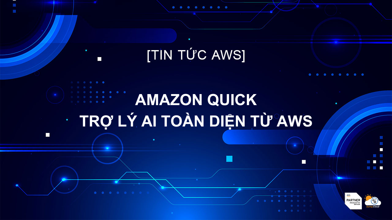 Amazon Quick: Trợ lý AI toàn diện từ AWS